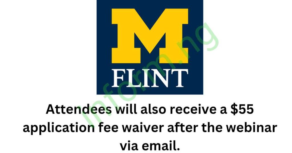 You will only receive the University of Michigan-Flint application waiver 2026 when you attend any of the graduate information sessions or webinars.